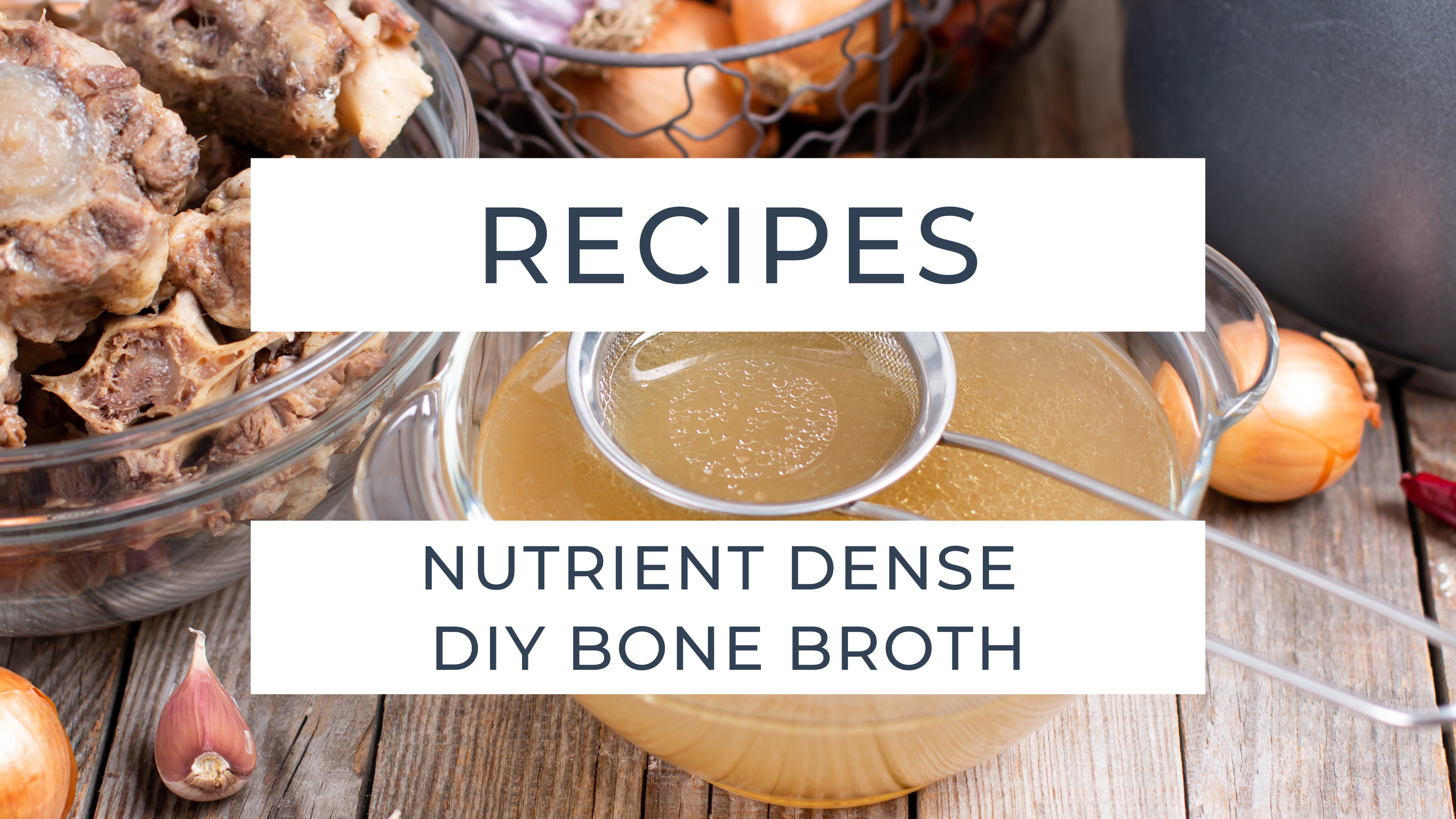 Nutrient-dense chicken bone broth for glutathione in a glass bowl with strainer. Bones are to to the side along with onions and garlic cloves. Paired with a relaxing Magnesium Soak for energy support