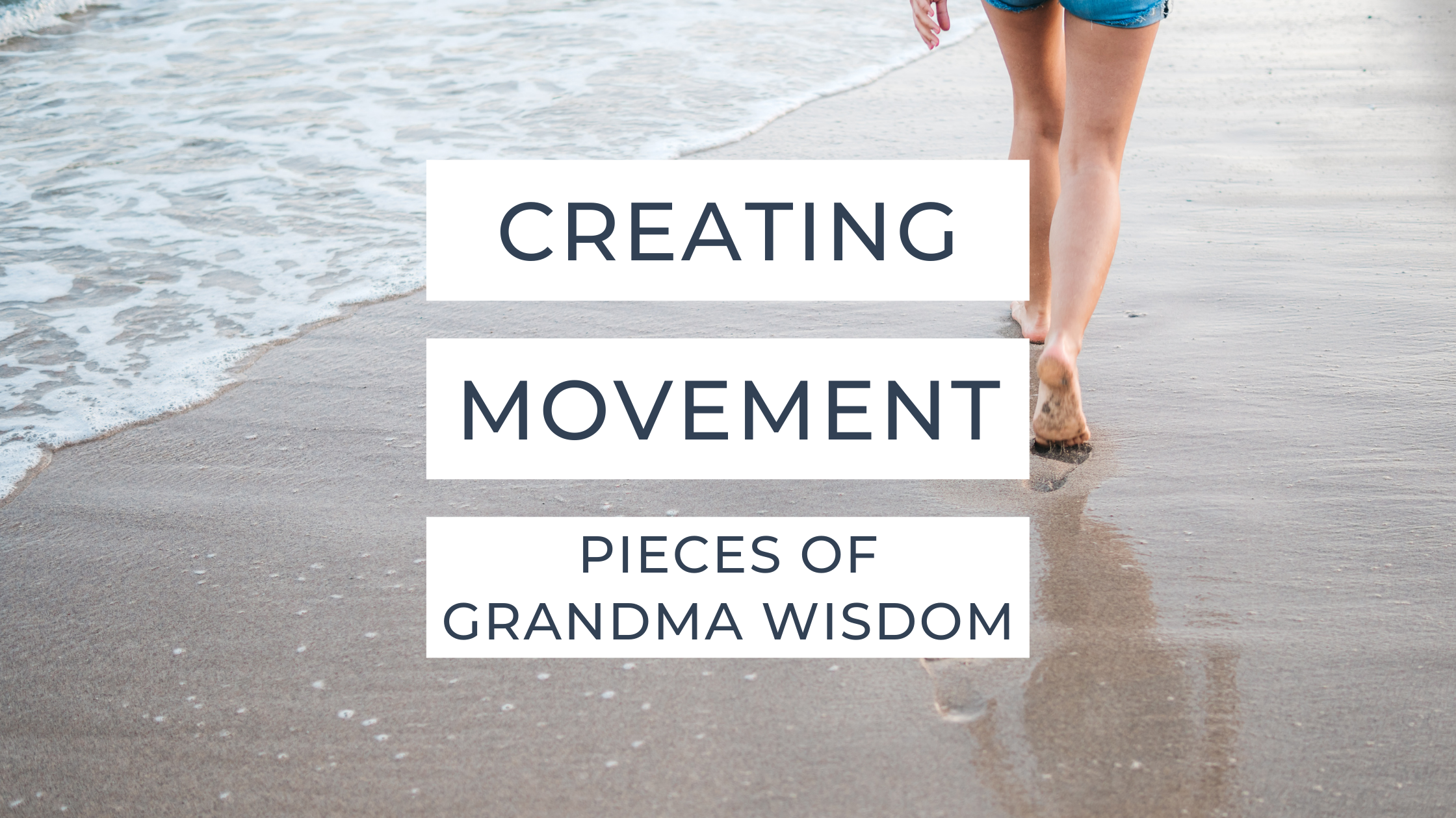 Grandma Wisdom: #3 Creating Movement