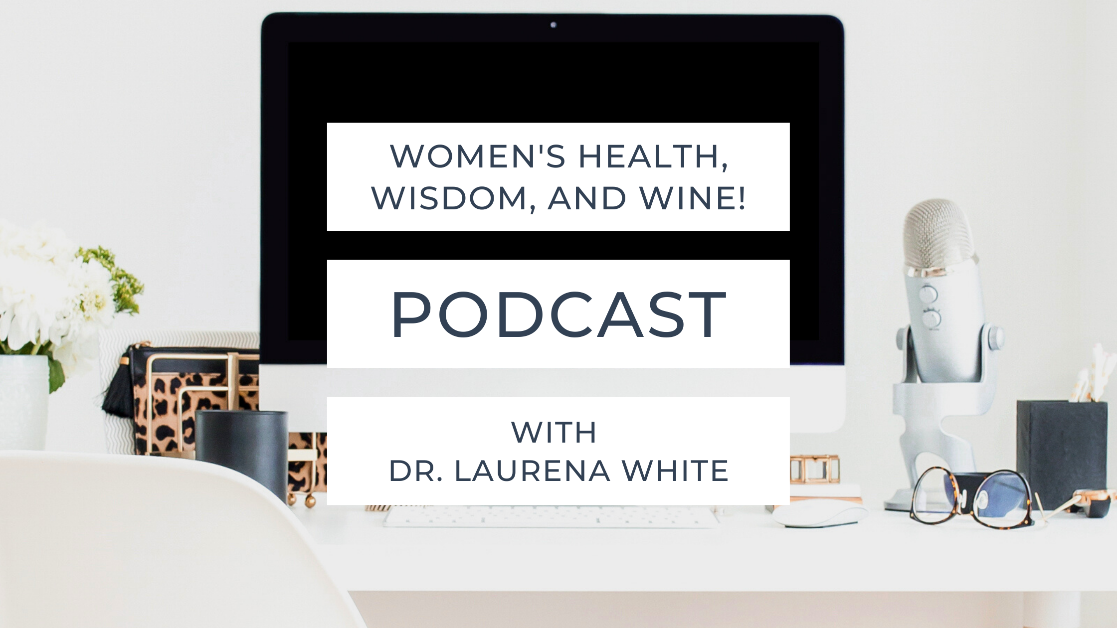 Podcast: Women's Health, Wisdom, and WINE!
