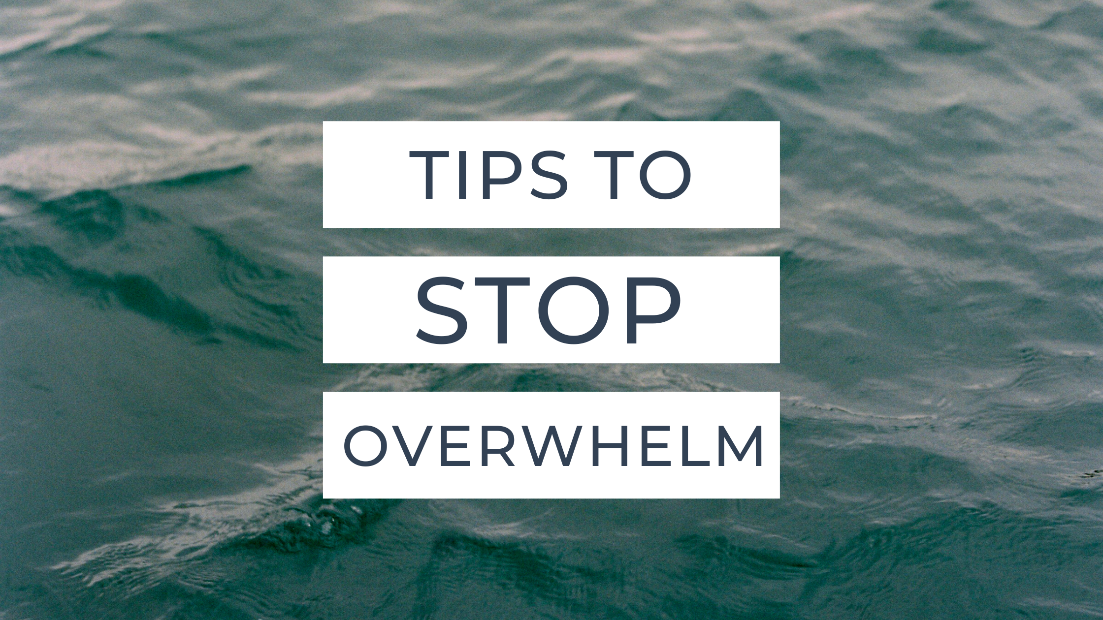 Tips To Stop Overwhelm