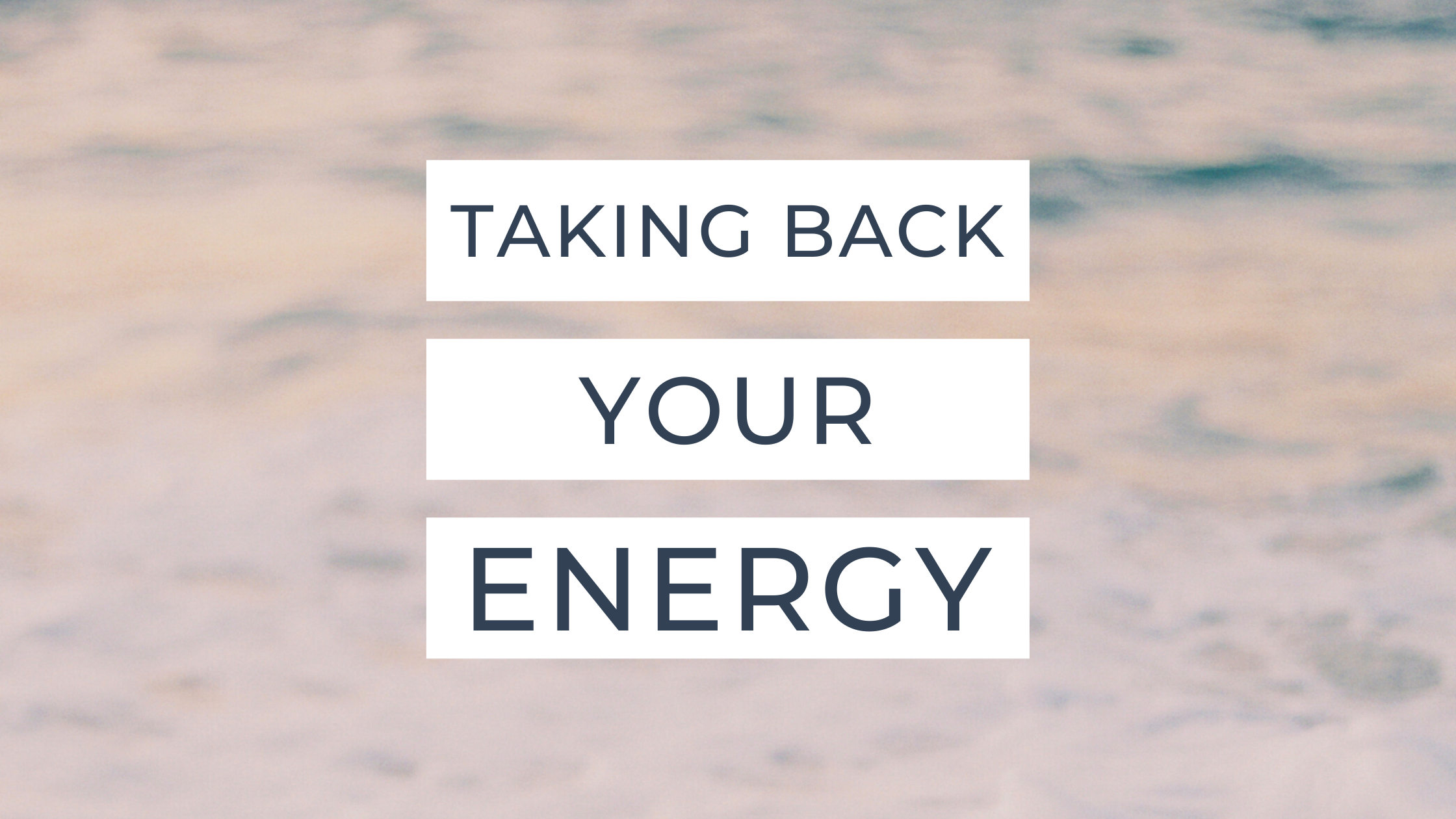 Taking Back Your Energy